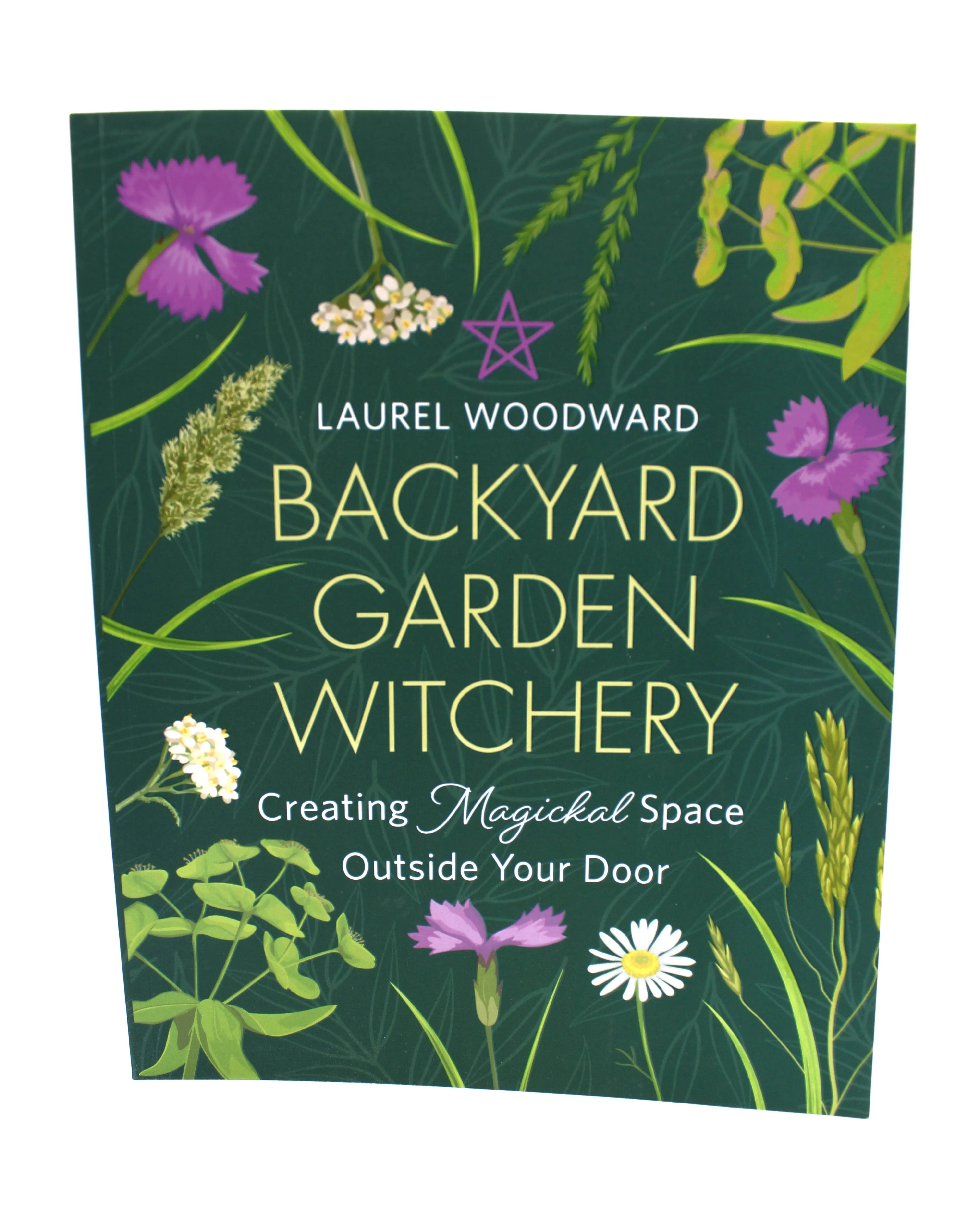 Backyard Garden Witchery By Laurel Woodward